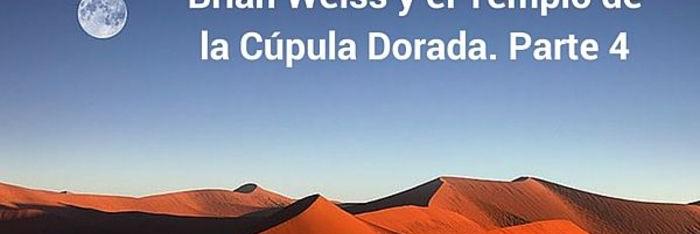 Brian Weiss y el Templo de la Cúpula Dorada - parte 4