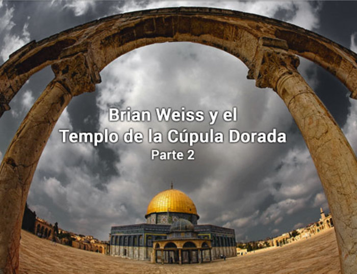 Brian Weiss y el Templo de la Cúpula Dorada, parte 2