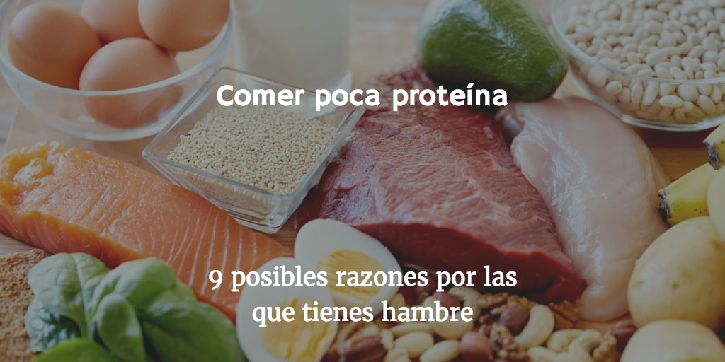 9 posibles razones por las que tienes hambre: comer poca proteina