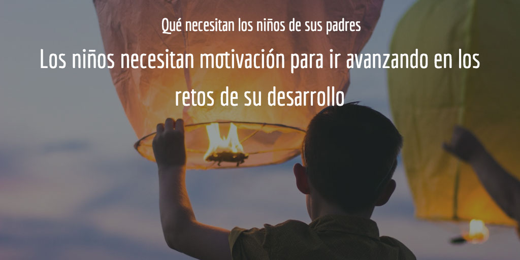 Qué necesitan los niños de sus padres: los niños necesitan motivación para ir avanzando en los retos de su desarrollo