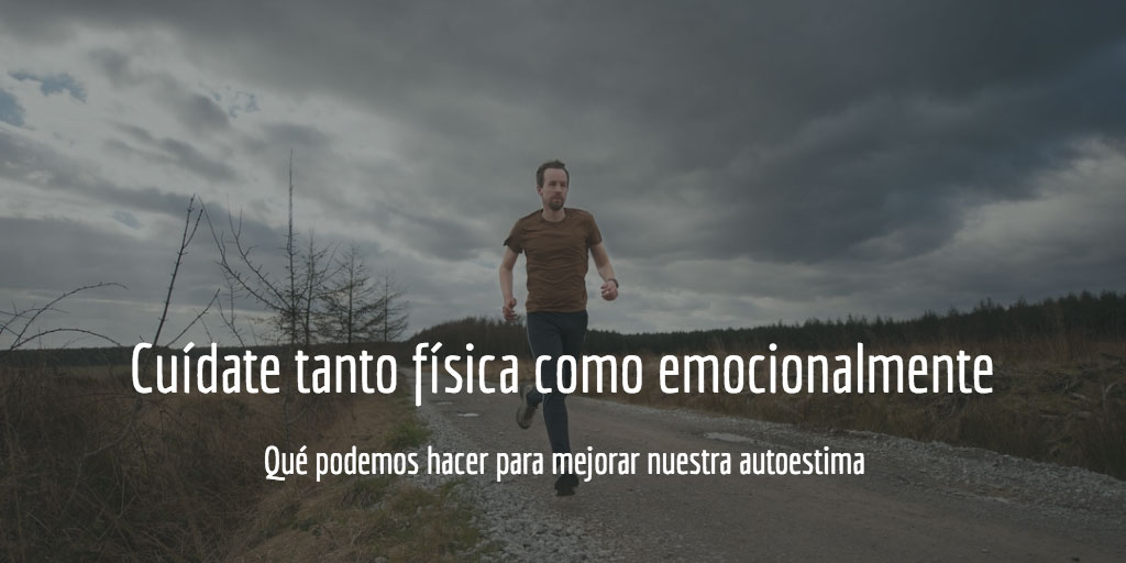 Qué podemos hacer para mejorar nuestra autoestima: cuidarse física y emocionalmente