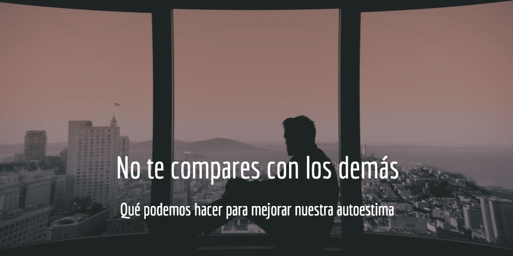 Qué podemos hacer para mejorar nuestra autoestima: no compararse con los demás