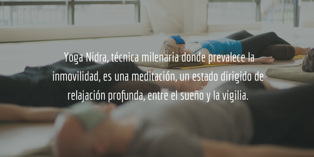 El yoga nidra es una técnica milenaria basada en la relajación profunda