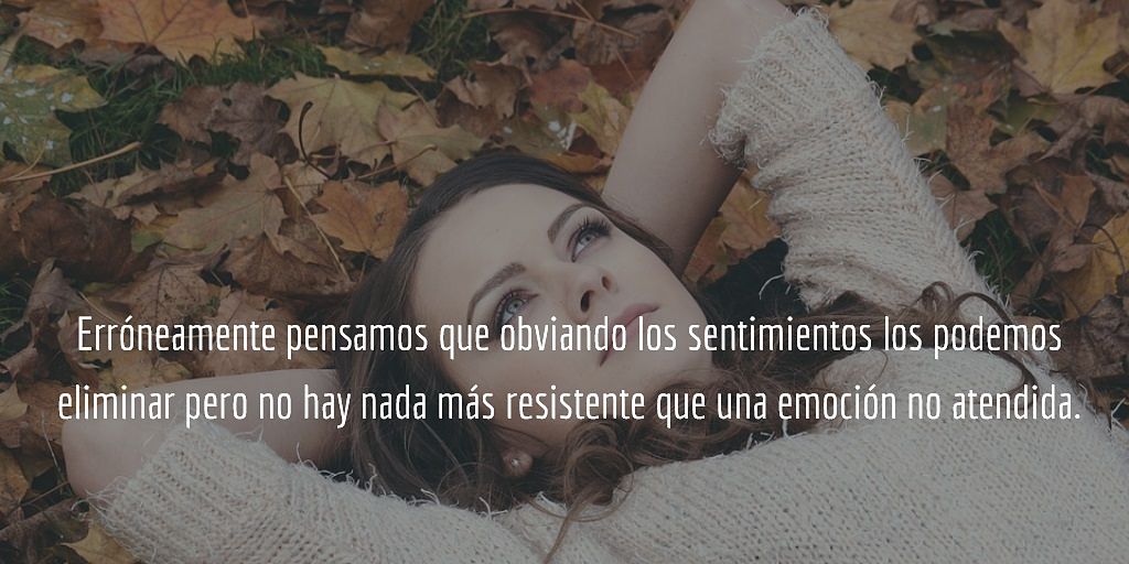 No hay nada más resiliente que una emocional no atendida