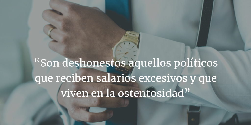 Son deshonestos muchos políticos que cobran salarios enormes y no dan ejemplo