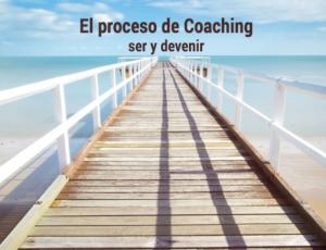 El proceso de Coaching, ser y devenir