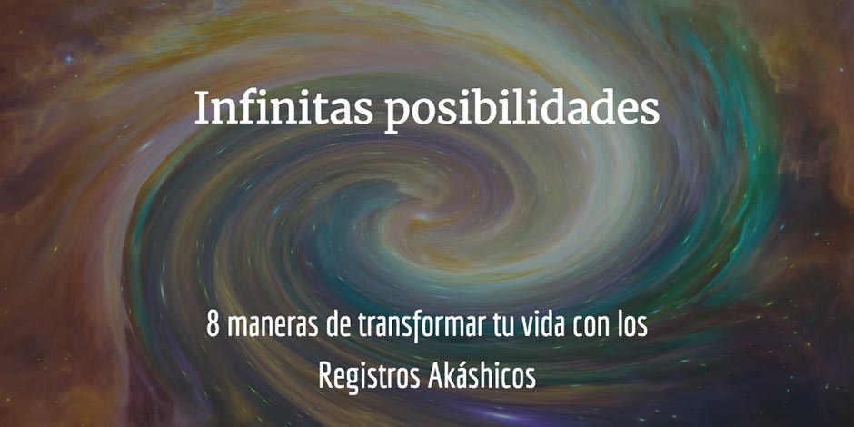 8 maneras de transformar tu vida con los Registros Akáshicos: infinitas posibilidades