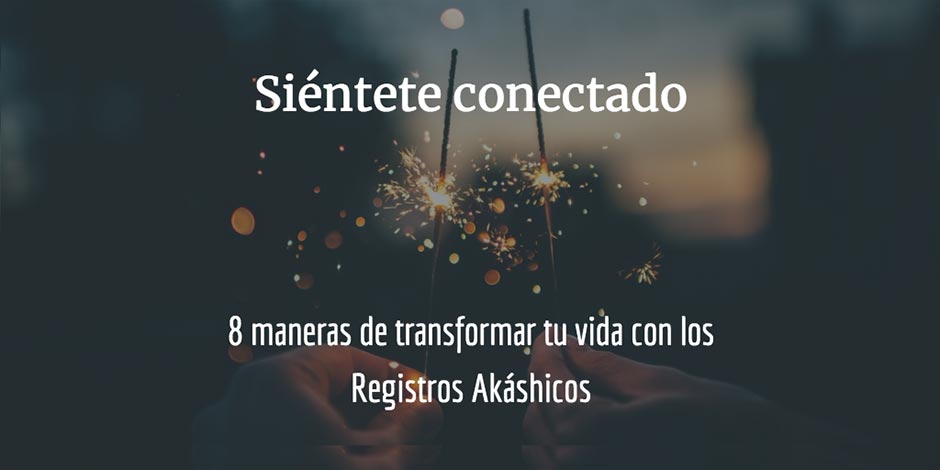 8 maneras de transformar tu vida con los Registros Akáshicos: sentirse conectado