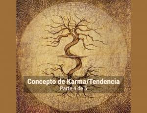 Profundizando en el concepto de karma / tendencia, parte  4 de 5