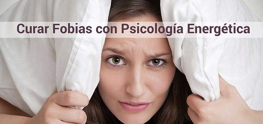 Curar fobias con Psicología energética