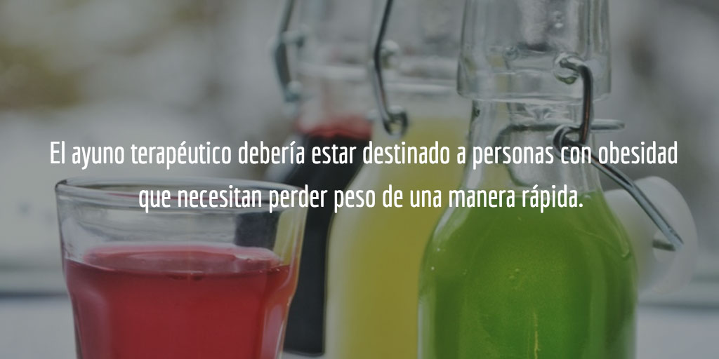 El ayuno terapéitico debería estar destinado a personas con obesidad que necesitan perder peso de una manera rápida