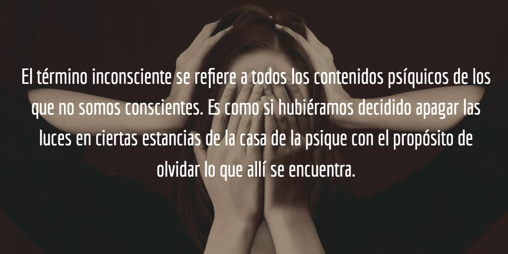 El término inconsciente se refiere a todos los contenidos psíquicos de los que no somos conscientes.