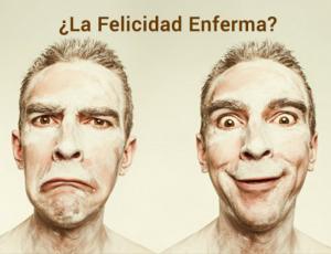 ¿La felicidad enferma?