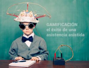 Gamificación, el éxito de una asistencia asistida