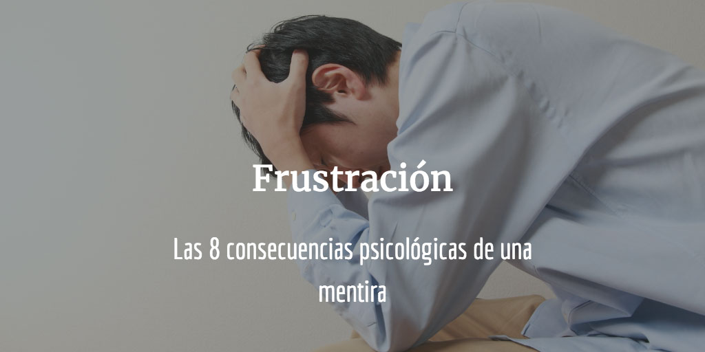 Consecuencias psicológicas de una mentira - frustración