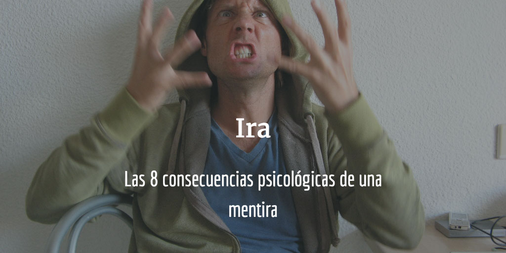 Consecuencias psicológicas de una mentira - ira