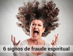 6 Signos de fraude espiritual