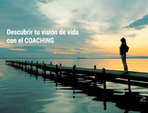 Descubrir tu visión de vida con el Coaching