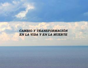 Cambio y transformacion en la vida y en la muerte